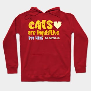 Cats are inquisitive, but hate to admit it. Hoodie